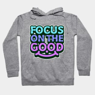 Focus on the good, uplifting message Hoodie